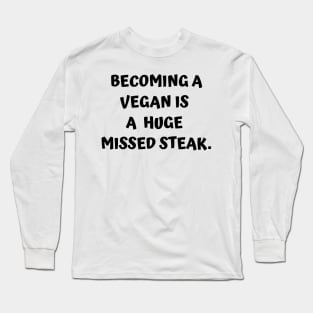 Funny Carnivore - Becoming A Vegan Is A Huge Missed Steak Long Sleeve T-Shirt